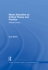 Image for Music education as critical theory and practice: selected essays