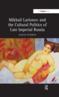 Image for Mikhail Larionov and the cultural politics of late Imperial Russia