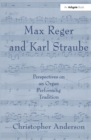 Image for Max Reger and Karl Straube: perspectives on an organ performing tradition