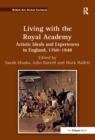 Image for Living with the Royal Academy: artistic ideals and experiences in England, 1768-1848