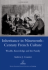 Image for Inheritance in nineteenth-century French culture: wealth, knowledge and the family