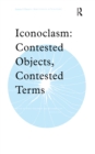 Image for Iconoclasm: contested objects, contested terms