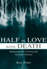 Image for Half in love with death: managing the chronically suicidal patient