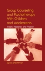 Image for Group counseling and psychotherapy with children and adolescents: theory, research, and practice