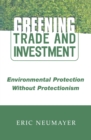 Image for Greening trade and investment: environmental protection without protectionism