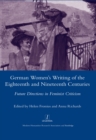 Image for German women&#39;s writing of the eighteenth and nineteenth centuries: future directions in feminist criticism
