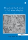 Image for Flemish and Dutch artists in early modern England: collaboration and competition, 1460-1680