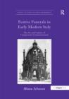 Image for Festive funerals in early modern Italy: the art and culture of conspicuous commemoration