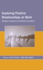 Image for Exploring positive relationships at work: building a theoretical and research foundation
