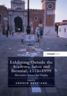 Image for Exhibiting outside the academy, salon and biennial, 1775-1999: alternative venues for display