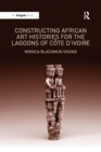 Image for Constructing African art histories for the Lagoons of Cote d&#39;Ivoire