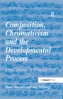 Image for Composition, chromaticism, and the developmental process: a new theory of tonality