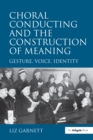 Image for Choral conducting and the construction of meaning: gesture, voice, identity