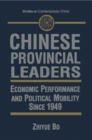 Image for Chinese Provincial Leaders: Economic Performance and Political Mobility Since 1949