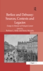 Image for Berlioz and Debussy: sources, contexts and legacies : essays in honour of Francois Lesure