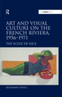 Image for Art and visual culture on the French Riviera, 1956-1971: the Ecole de Nice