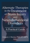 Image for Alternate therapies in the treatment of brain injury and neurobehavioral disorders: a practical guide