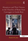 Image for Altarpieces and their viewers in the churches of Rome from Caravaggio to Guido Reni
