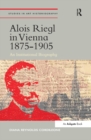 Image for Alois Riegl in Vienna 1875-1905: an institutional biography