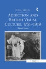 Image for Addiction and British visual culture, 1751-1919: wasted looks