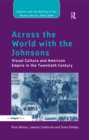 Image for Across the world with the Johnsons: visual culture and American empire in the twentieth century