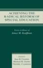 Image for Achieving the radical reform of special education: essays in honor of James M. Kauffman
