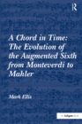 Image for A chord in time: the evolution of the augmented sixth from Monteverdi to Mahler