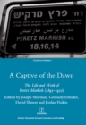 Image for A captive of the dawn: the life and work of Peretz Markish (1895-1952)