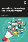 Image for Journalism, Technology and Cultural Practice: A History