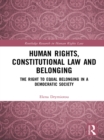Image for Human Rights, Constitutional Law and Belonging: The Right to Equal Belonging in a Democratic Society