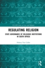 Image for Regulating religion: state governance of religious institutions in South Africa