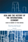 Image for Asia and the history of the international economy: essays in memory of Peter Mathias