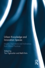 Image for Urban Knowledge and Innovation Spaces : Insights, Inspirations and Inclinations from Global Practices