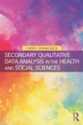 Image for Secondary qualitative data analysis in the health and social sciences