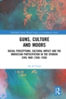 Image for Guns, culture and moors: racial perceptions, cultural impact and the Moroccan participation in the Spanish Civil War (1936-1939)
