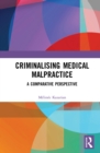 Image for Criminalising medical malpractice: a comparative perspective