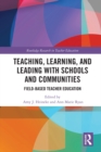 Image for Teaching, learning, and leading with schools and communities: field-based teacher education