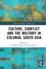 Image for Culture, conflict and the military in colonial South Asia