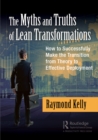 Image for The myths and truths of lean transformations: how to successfully make the transition from theory to effective deployment