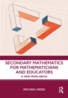 Image for Secondary mathematics for mathematicians and educators: a view from above