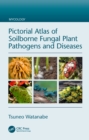 Image for Pictorial atlas of soilborne fungal plant pathogens and diseases