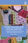 Image for Storytelling for Social Justice: Connecting Narrative and the Arts in Antiracist Teaching