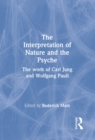Image for The Interpretation of Nature and the Psyche: The Work of Carl Jung and Wolfgang Pauli