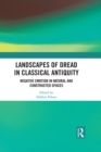 Image for Landscapes of dread in classical antiquity: negative emotion in natural and constructed spaces