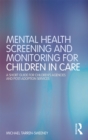 Image for Mental Health Screening and Monitoring for Children in Care: A Short Guide for Children&#39;s Agencies and Post-Adoption Services