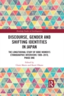 Image for Discourse, gender and shifting identities in Japan: the longitudinal study of Kobe women&#39;s ethnographic interviews 1989-2019, phase one