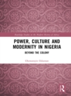 Image for Power, culture and modernity in Nigeria: beyond the colony