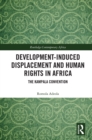 Image for Development-Induced Displacement and Human Rights in Africa: The Kampala Convention