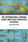 Image for The International Criminal Court and peace processes in Africa: judicialising peace