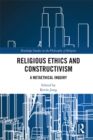 Image for Religious ethics and constructivism: a metaethical inquiry